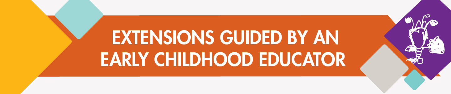 Extensions Guided by an Early Childhood Educator.png